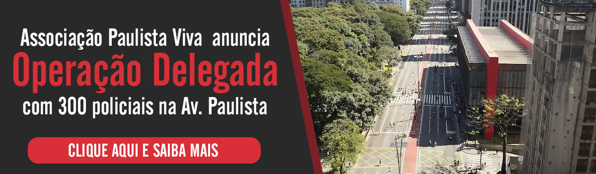 Associação Paulista Viva anuncia Operação Delegada com 300 policiais na Av. Paulista